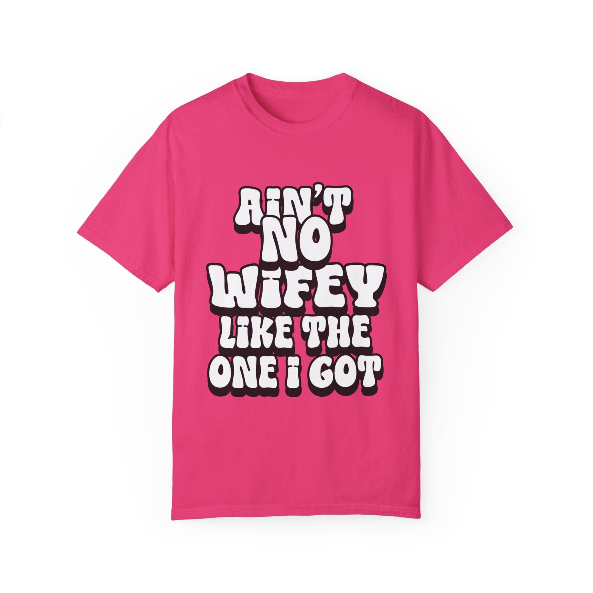 Ain't Wifey Like The One I Got | Printed on Comfort Colors 1717®