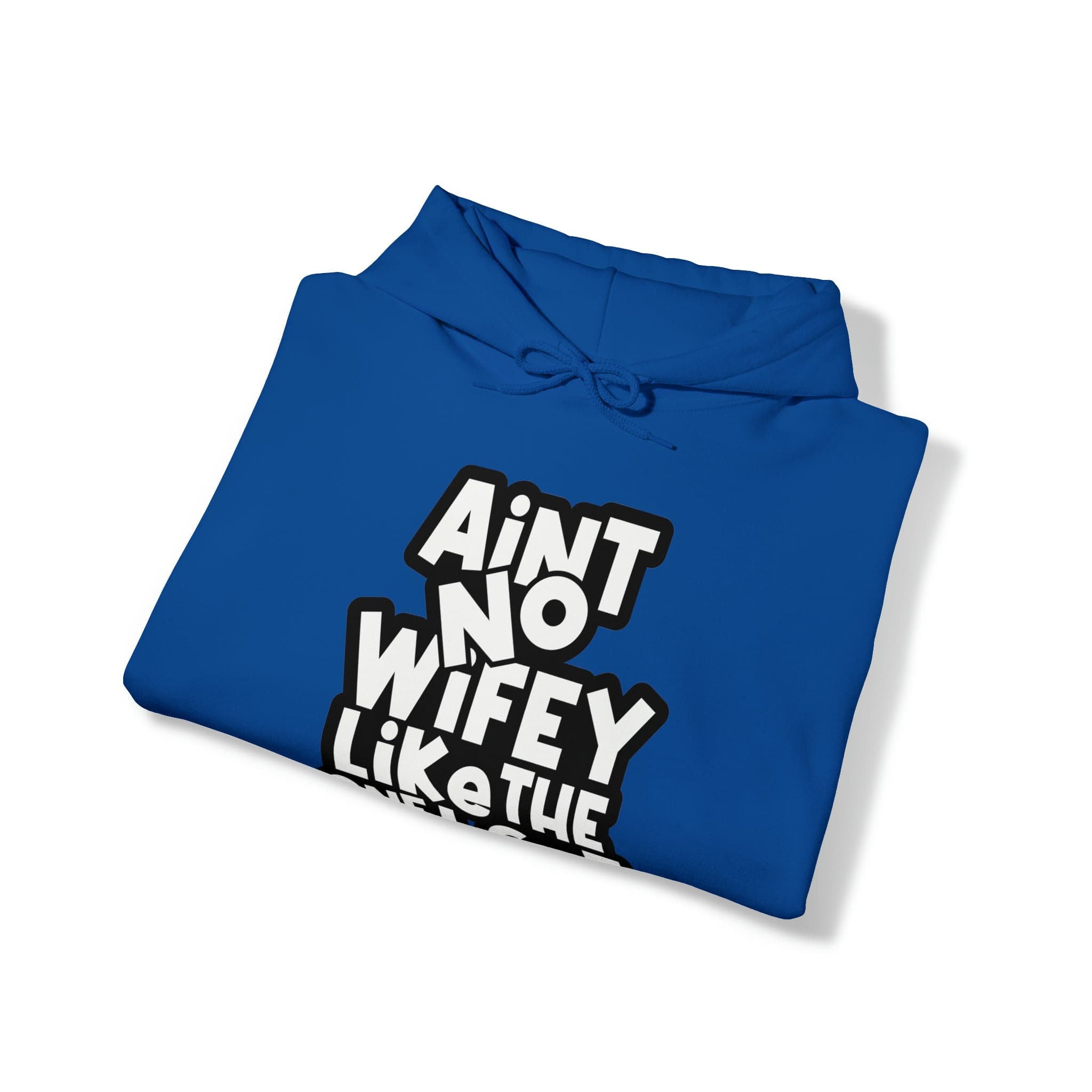 Aint No Wifey Like The One I Got Hoodie