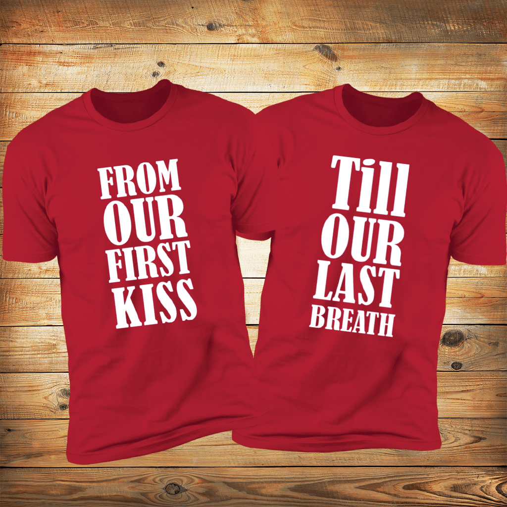 From Our First Kiss Till Our Last Breath Anniversary Tees