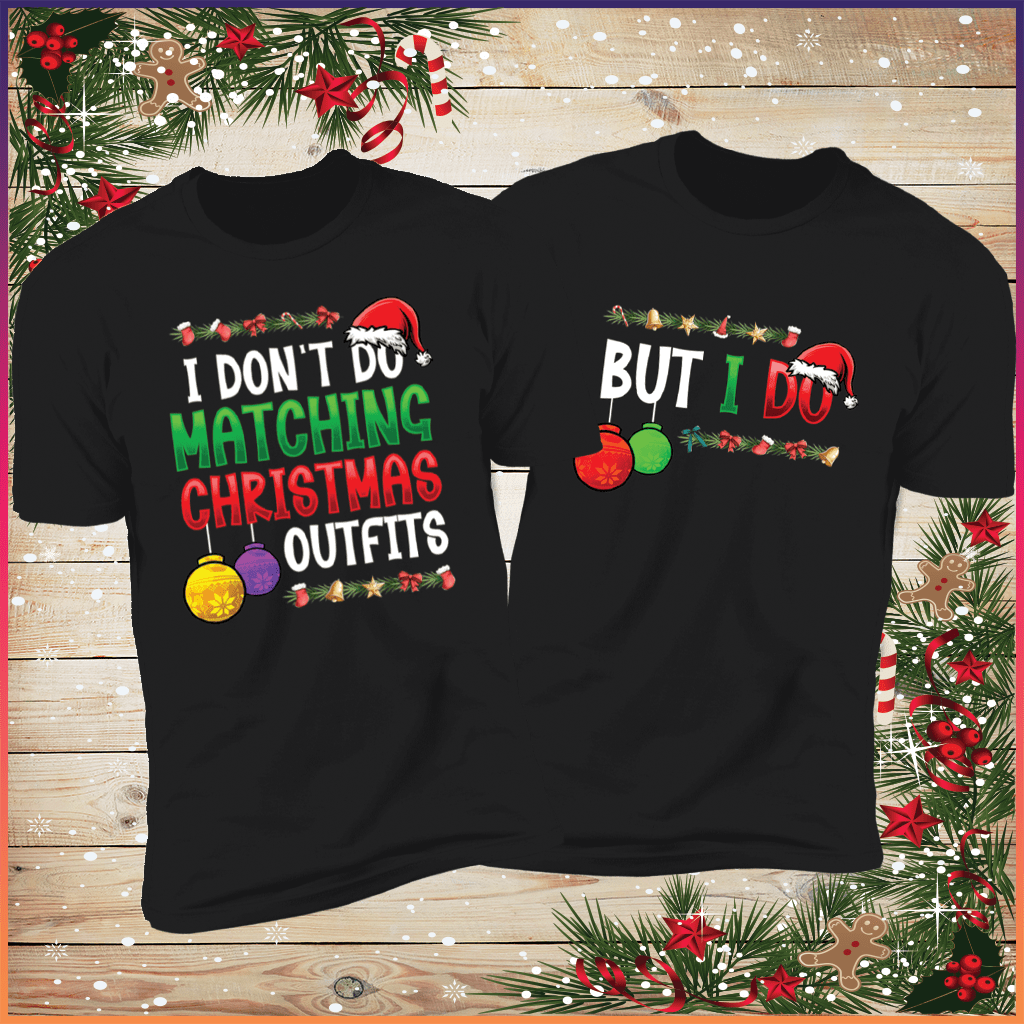 I Don't Do Matching Christmas Outfits & But I Do Couples Tees