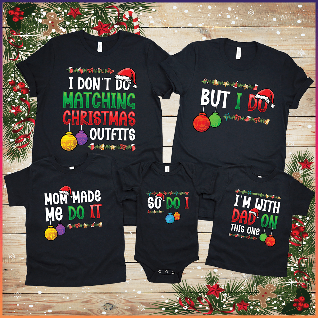 I Don't Do Matching Christmas Outfits - Family Matching Shirts