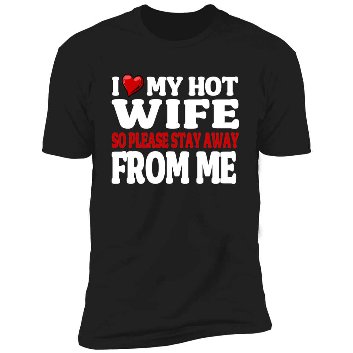 I Love My Hot Wife So Please Stay Away From Me