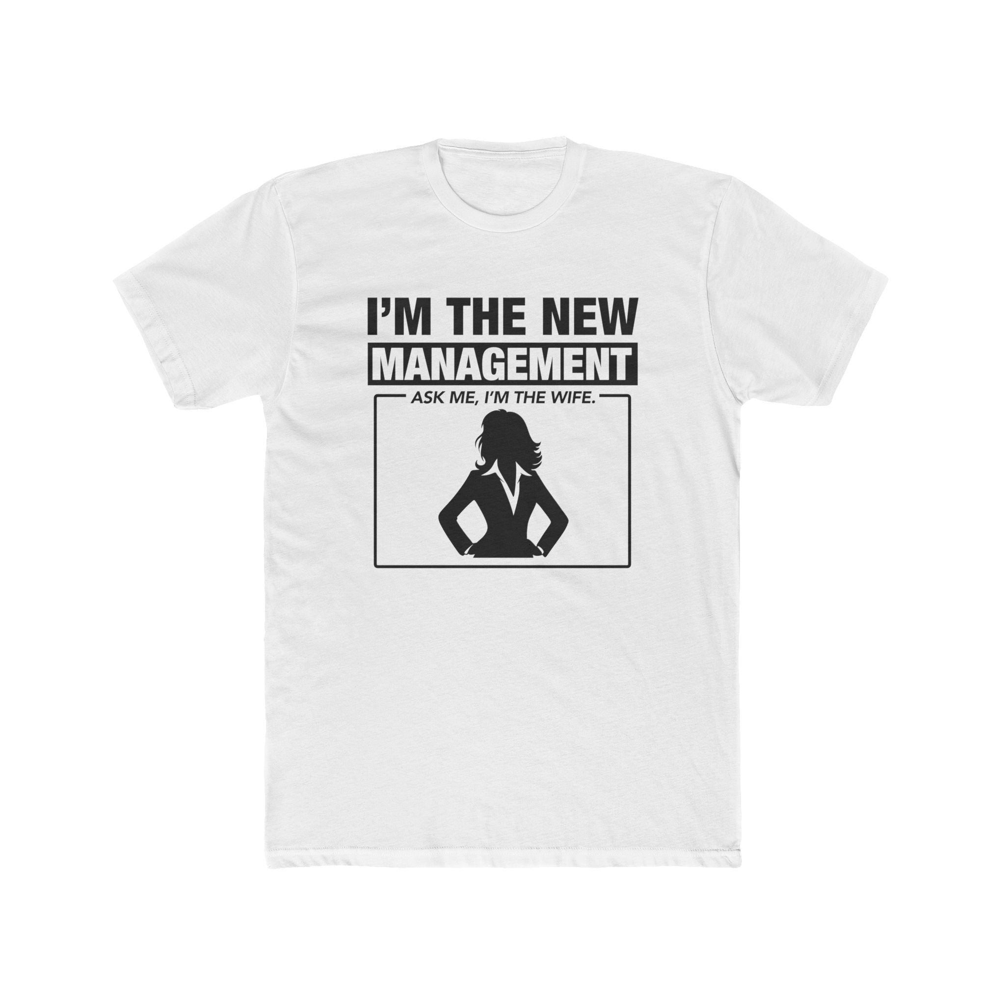 I'm The New Management ask me, Im The Wife | White Deluxe Unisex Tee