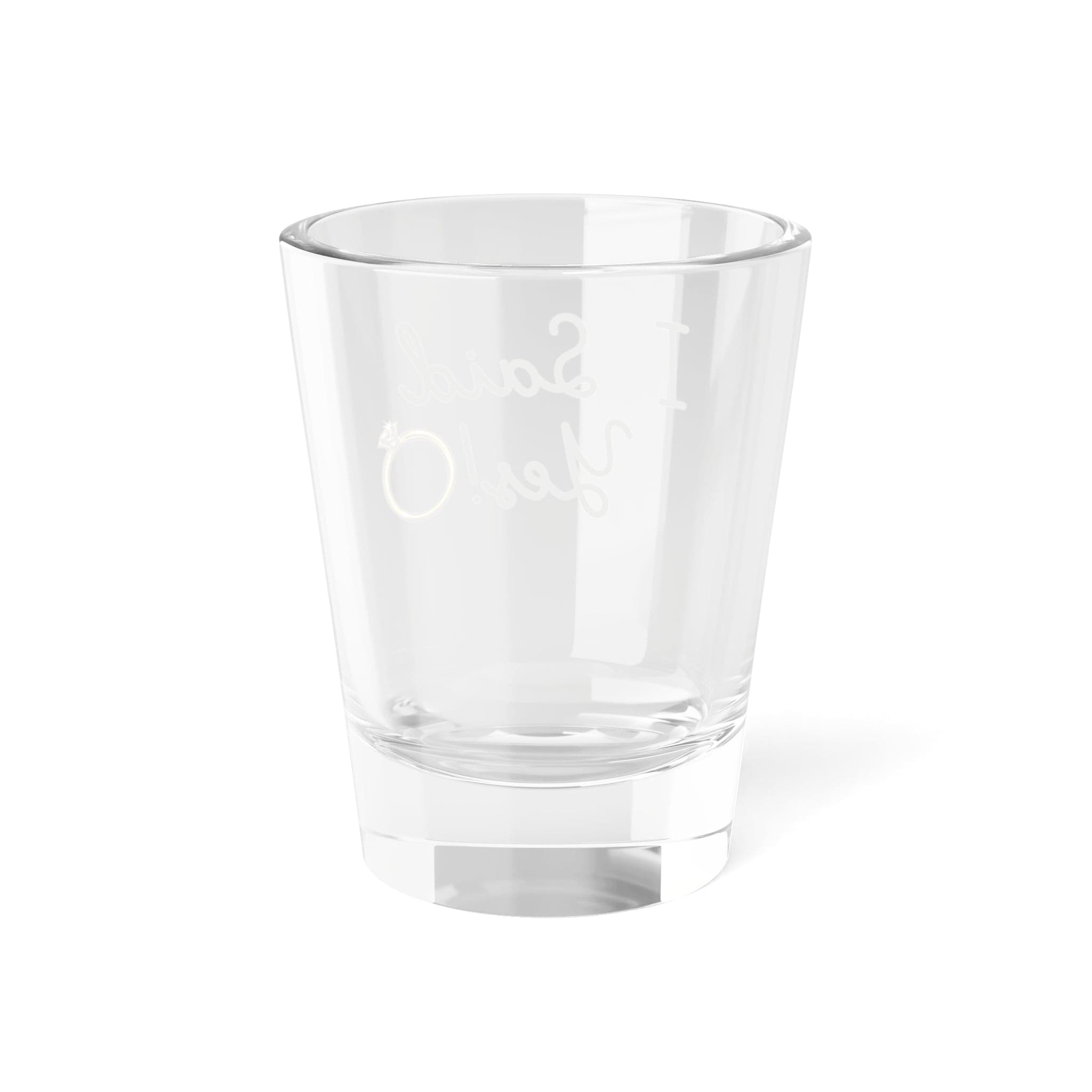 I Said Yes! "Shot Glass, 1.5oz"