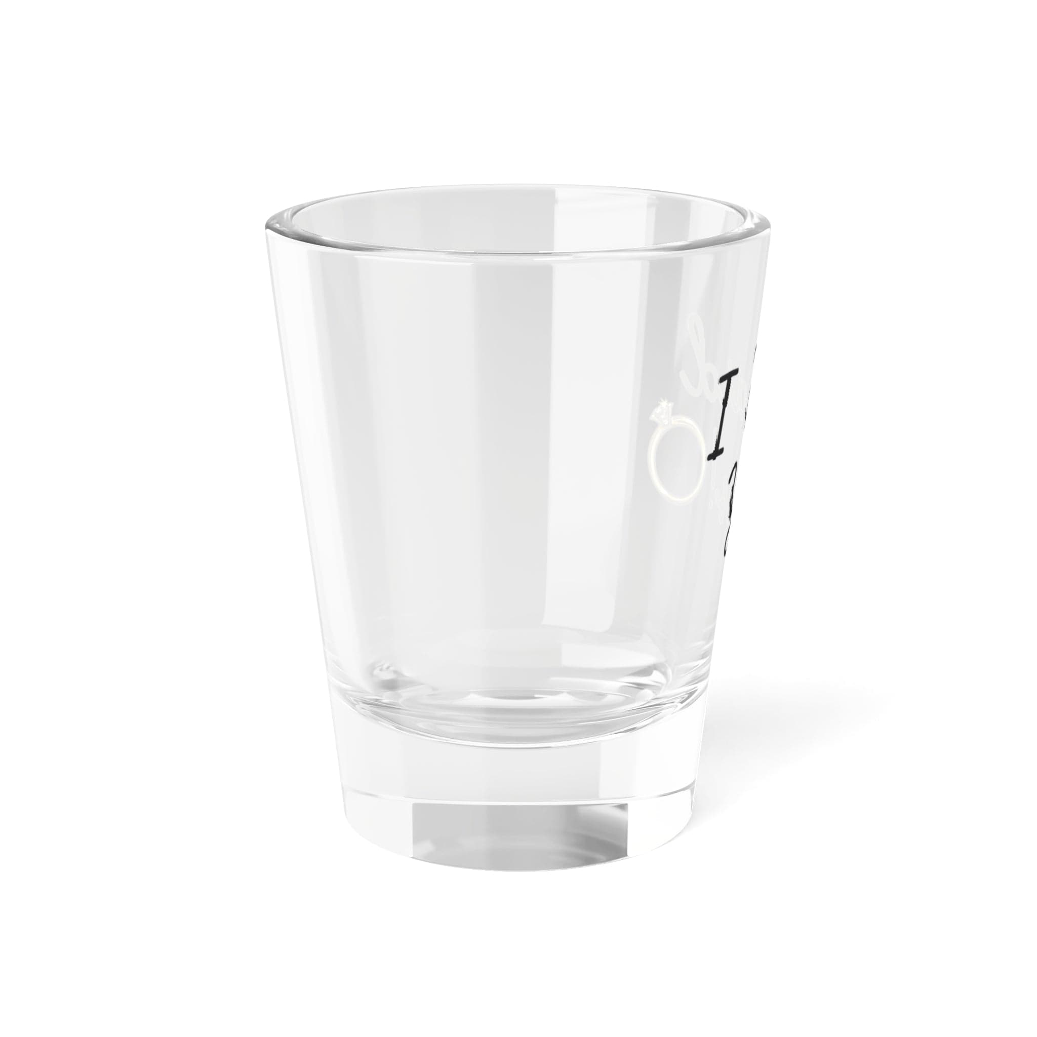 I Said Yes! "Shot Glass, 1.5oz"