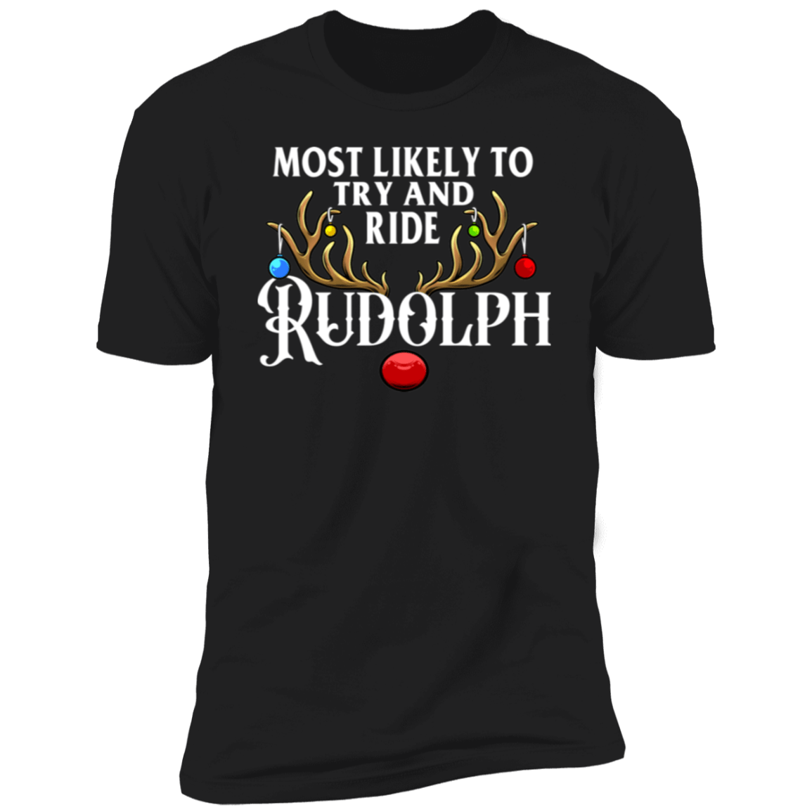 Most likely To Try To Ride Rudolph | Deluxe Green Tee