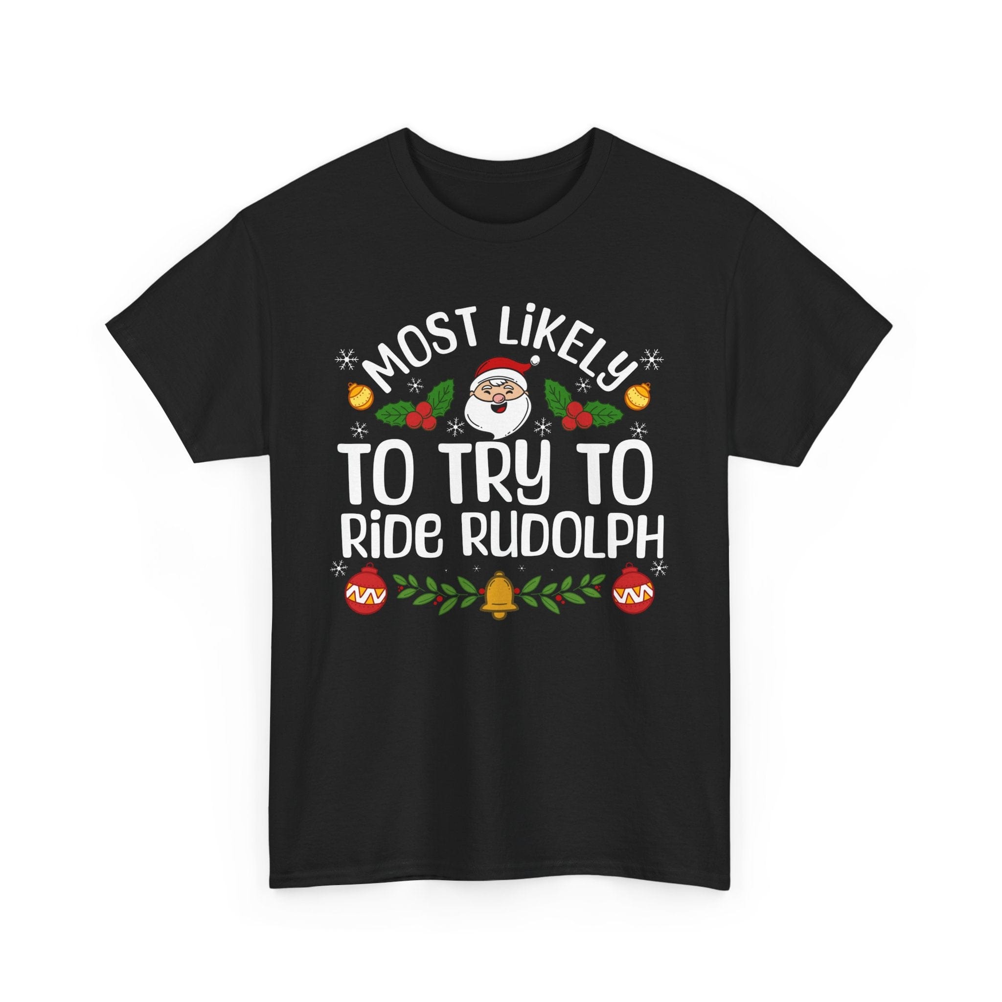 Most Likely to try to ride Rudolph Tee