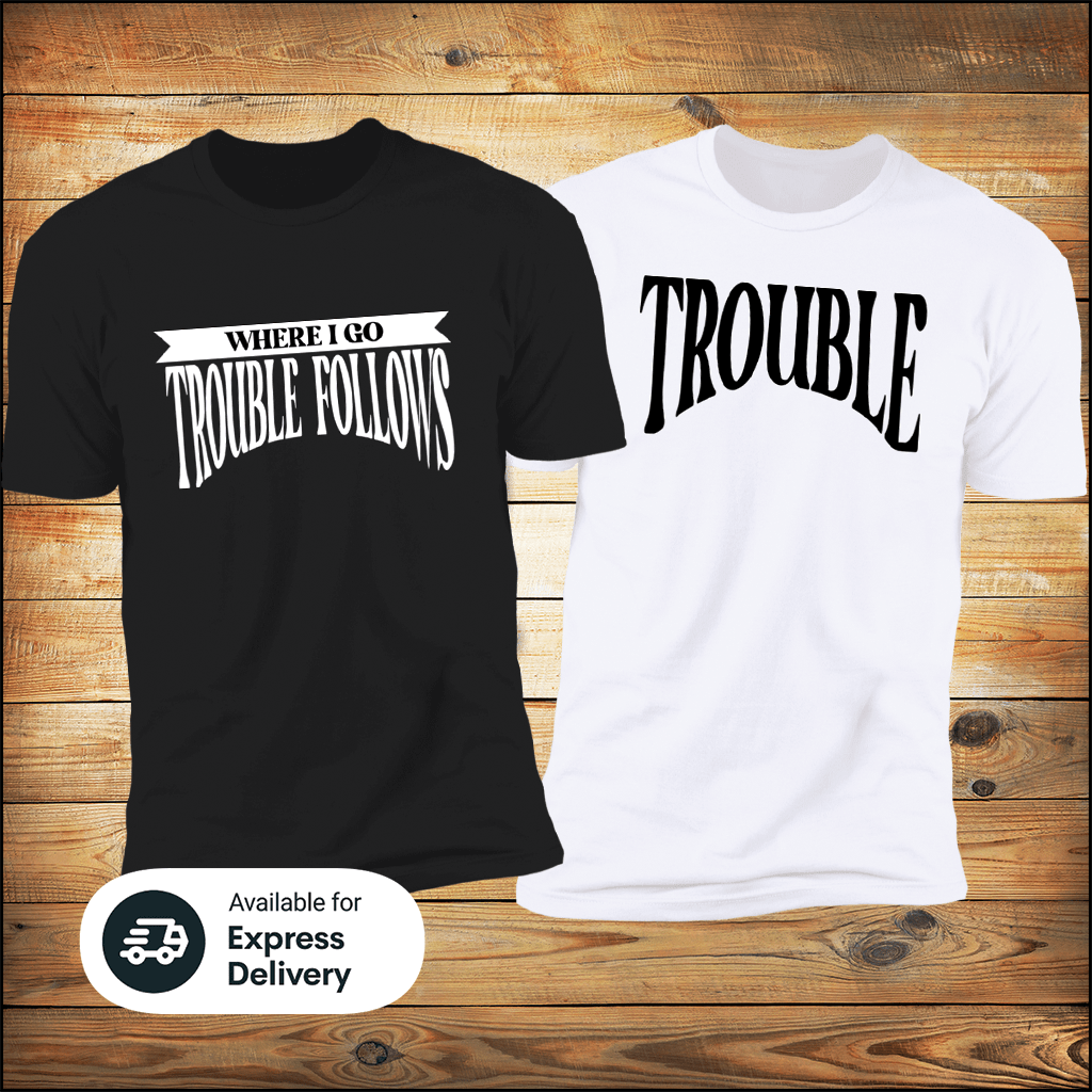 Where I Go Trouble Follows & Trouble Deluxe Tees